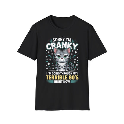 Funny Cat Sorry I'm Cranky I'm Going Through My Terrible 60's Unisex T-Shirt
