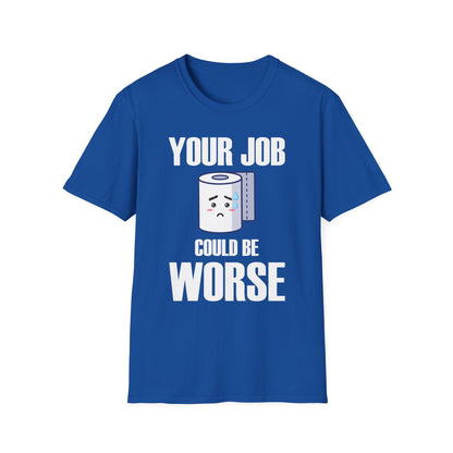 Funny Your Job Could Be Worse Toilet Humor Joke Pun Mens Tshirt