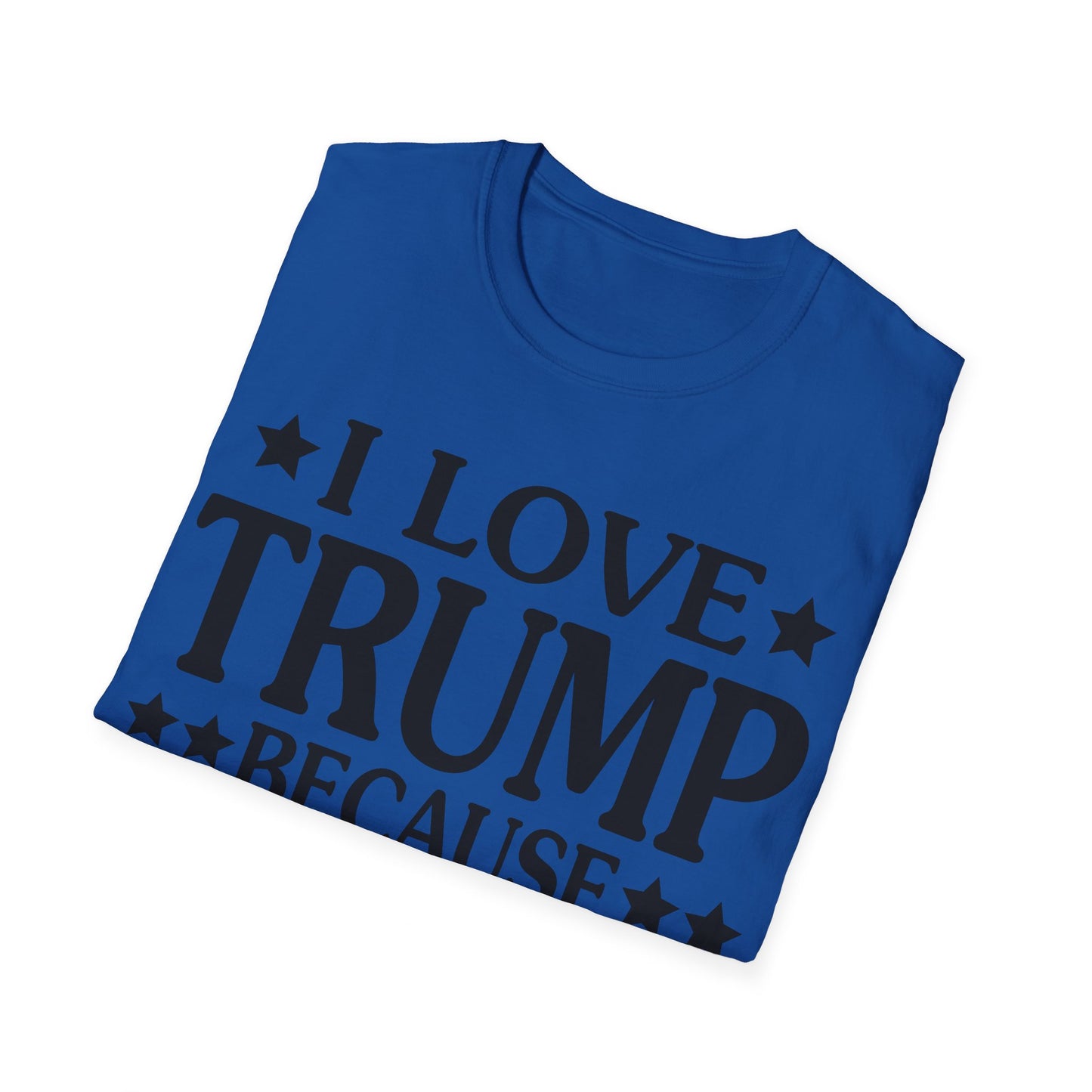 Funny I Love Trump Because He Pisses Off The People I Can't Stand T-Shirt For Men Women T-Shirt