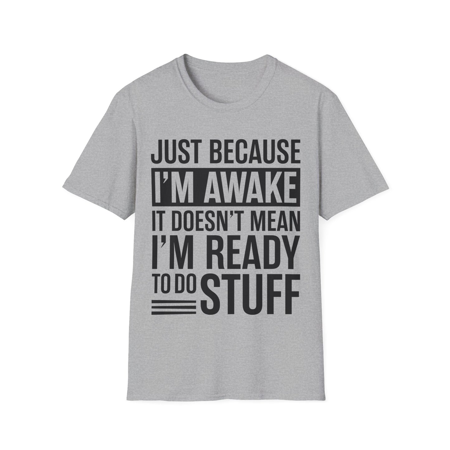 Just Because I'm Awake  Funny Saying Tweens and Teens T-Shirt For Men Women