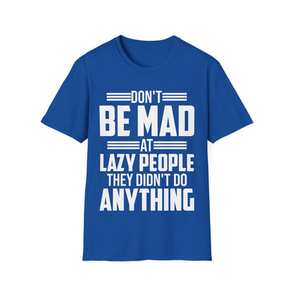 Don't Be Mad at Lazy People They Didn't Do Anything Funny Sarcastic T-Shirt