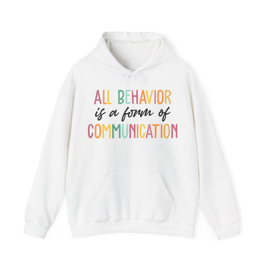 All Behavior Is A Form Of Communication Behavior Analyst SPED Teacher Autism Hoodie