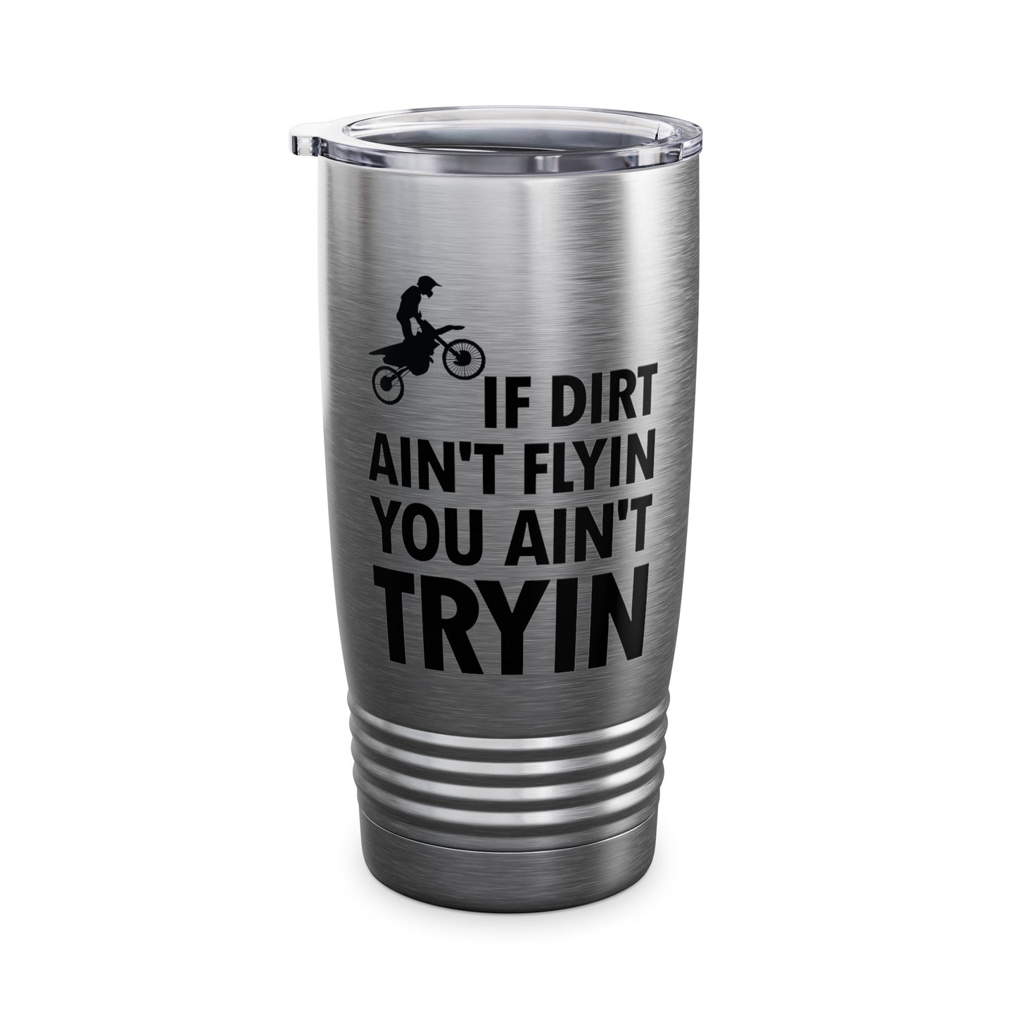 Funny If Dirt Aint Flying You Aint Trying Dirt Bike Rider Supercross Motocross Ride  Tumbler