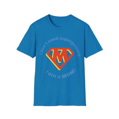 I Don't Need Superpowers I Am A Mom Mothers Day T-shirt