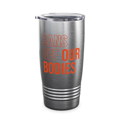 Bans Off Our Bodies My Body My Choice, Stop Abortion bans Women's Tumbler