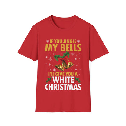 Funny If You Jingle My Bells I'll Give You A White Christmas Xmas Novelty Adult T-shirt