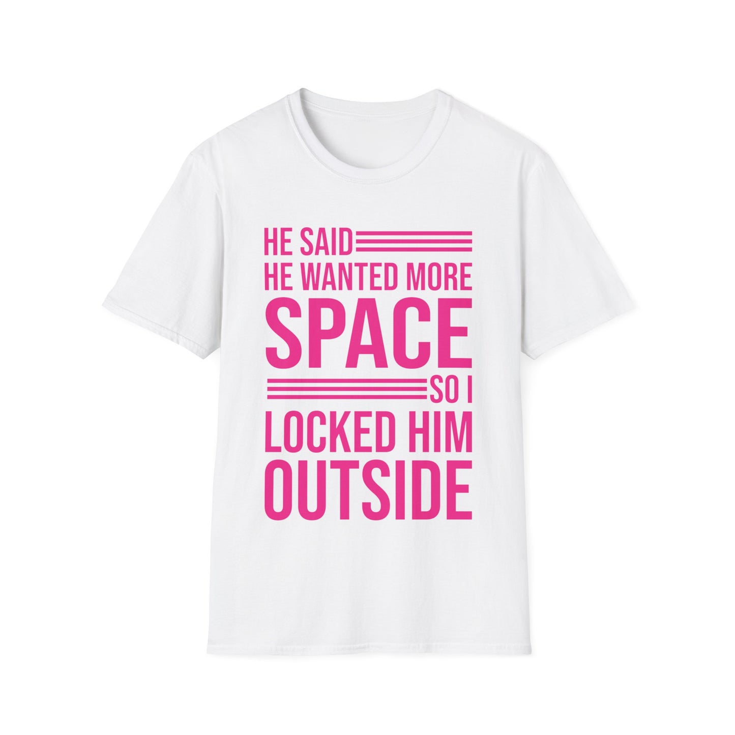 Funny He Said He Wanted More Space So I Locked Him Outside Sarcastic T-Shirt For Women