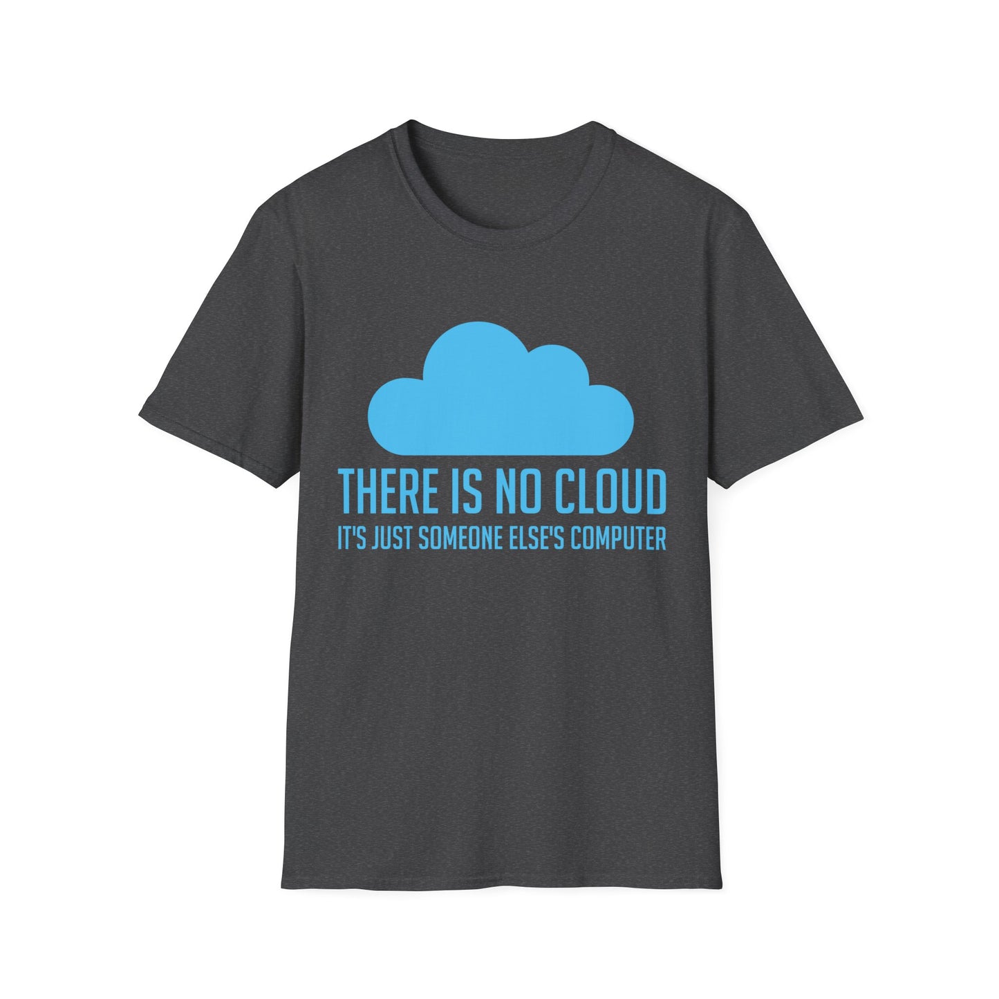 Funny Tech Humor There Is No Cloud Just Someone Else's Computer Computing