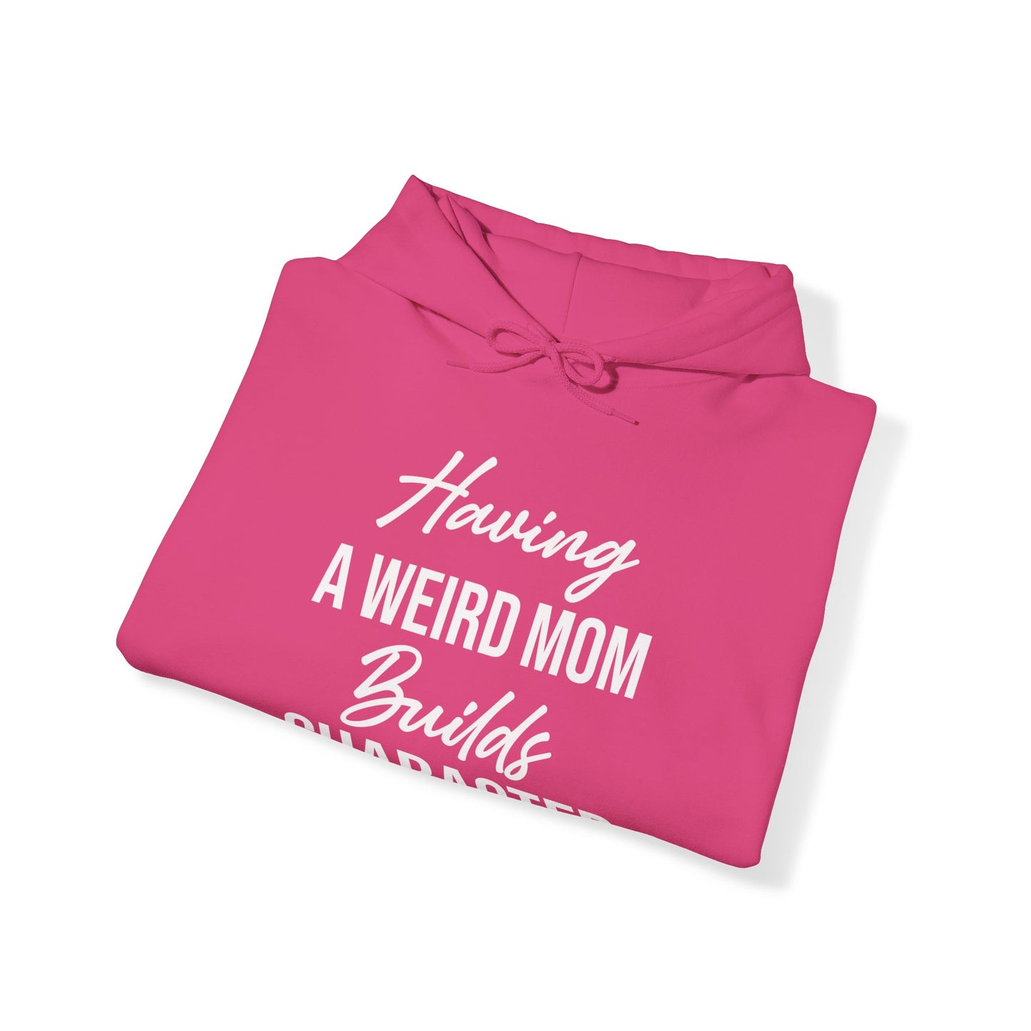 Having A Weird Mom Builds Character Funny Mothers Day Hoodie for Men Women