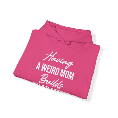 Having A Weird Mom Builds Character Funny Mothers Day Hoodie for Men Women