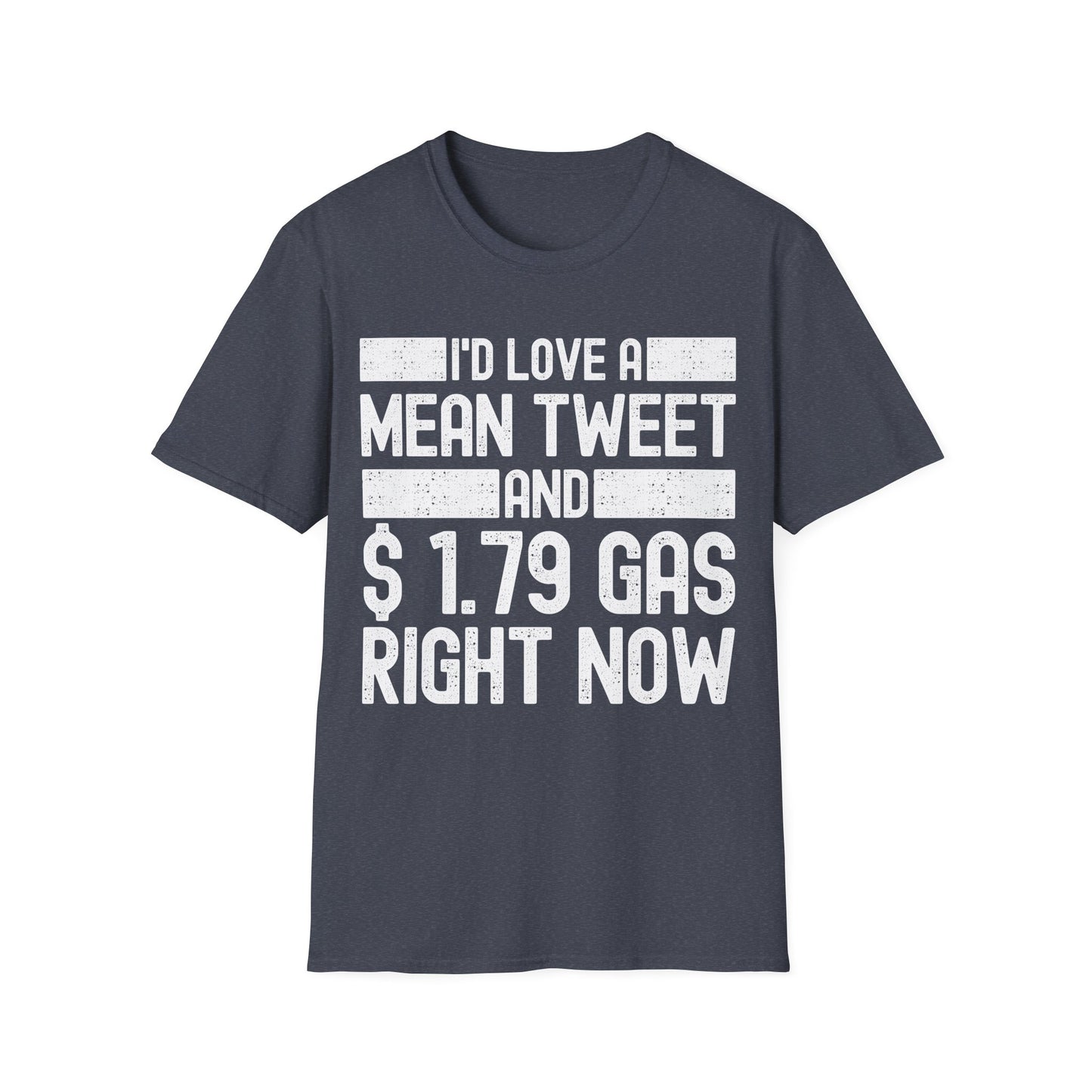 Funny Id Love A Mean Tweet And 1.79 Gas Right Now Trump 2024 Fathers Day T-Shirt
