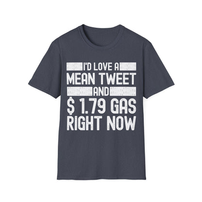 Funny Id Love A Mean Tweet And 1.79 Gas Right Now Trump 2024 Fathers Day T-Shirt