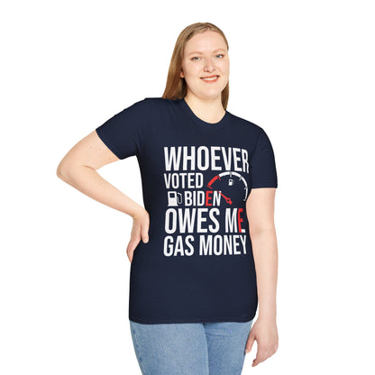 Funny Whoever Voted Biden Owes Me Gas Money Political Humor T-Shirt Men Women