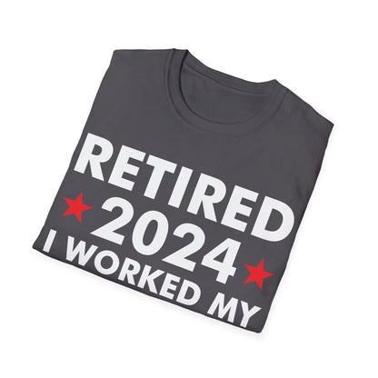 Retired 2024 I Worked My Whole Life for This Shirt Retirement T-Shirt Men Women