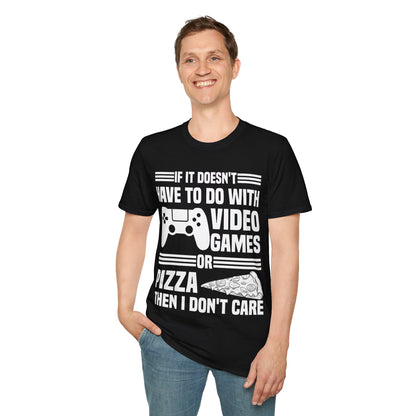 If It Doesn't Have To Do With Video Game Or Pizza Then I Don't Care Funny Gamers Pizza Lovers T-Shirt