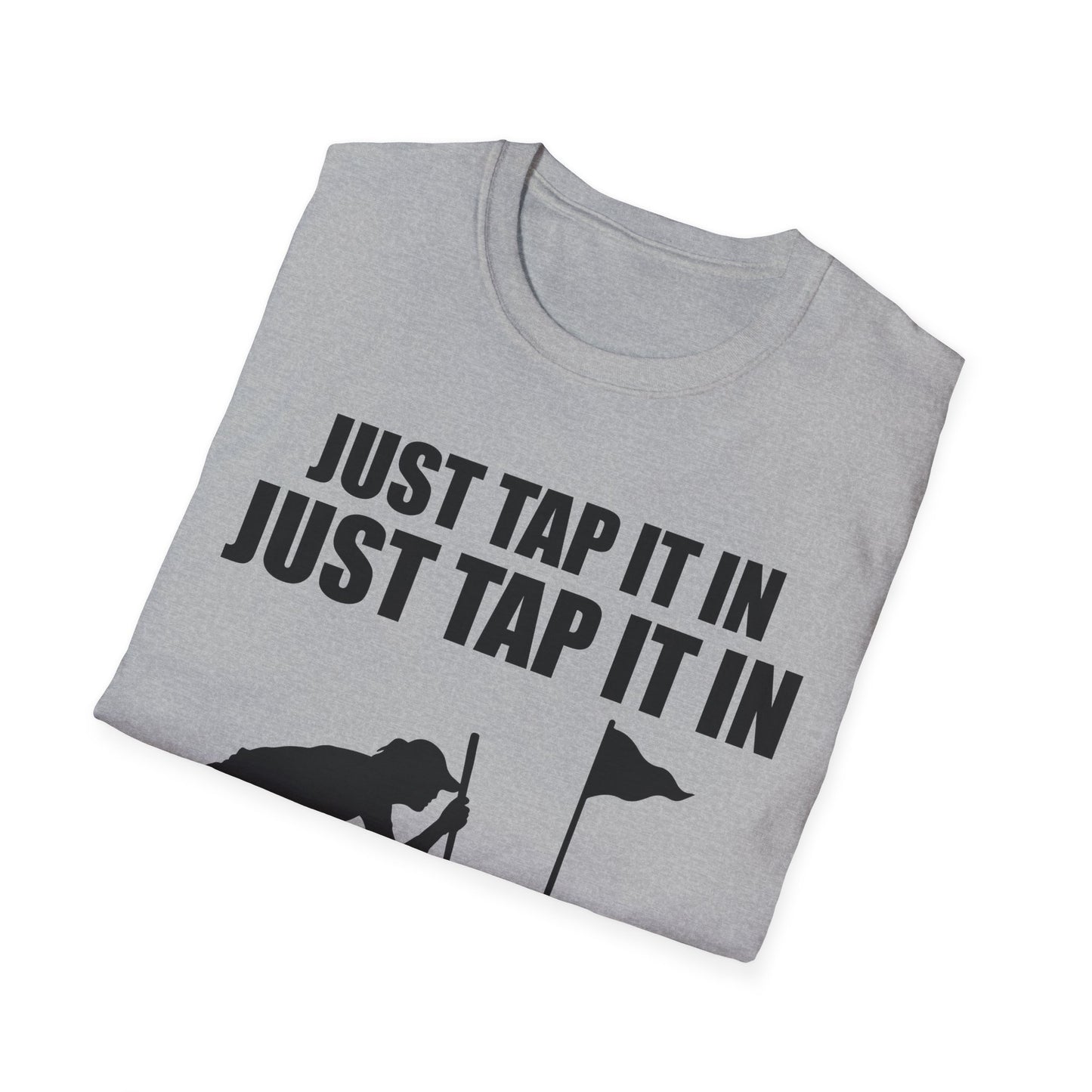Just Tap It In Just Tap It In Give It A Little Tappy Tap Funny Golfer T-Shirt For Men WomenT-Shirt