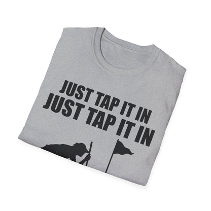 Just Tap It In Just Tap It In Give It A Little Tappy Tap Funny Golfer T-Shirt For Men WomenT-Shirt