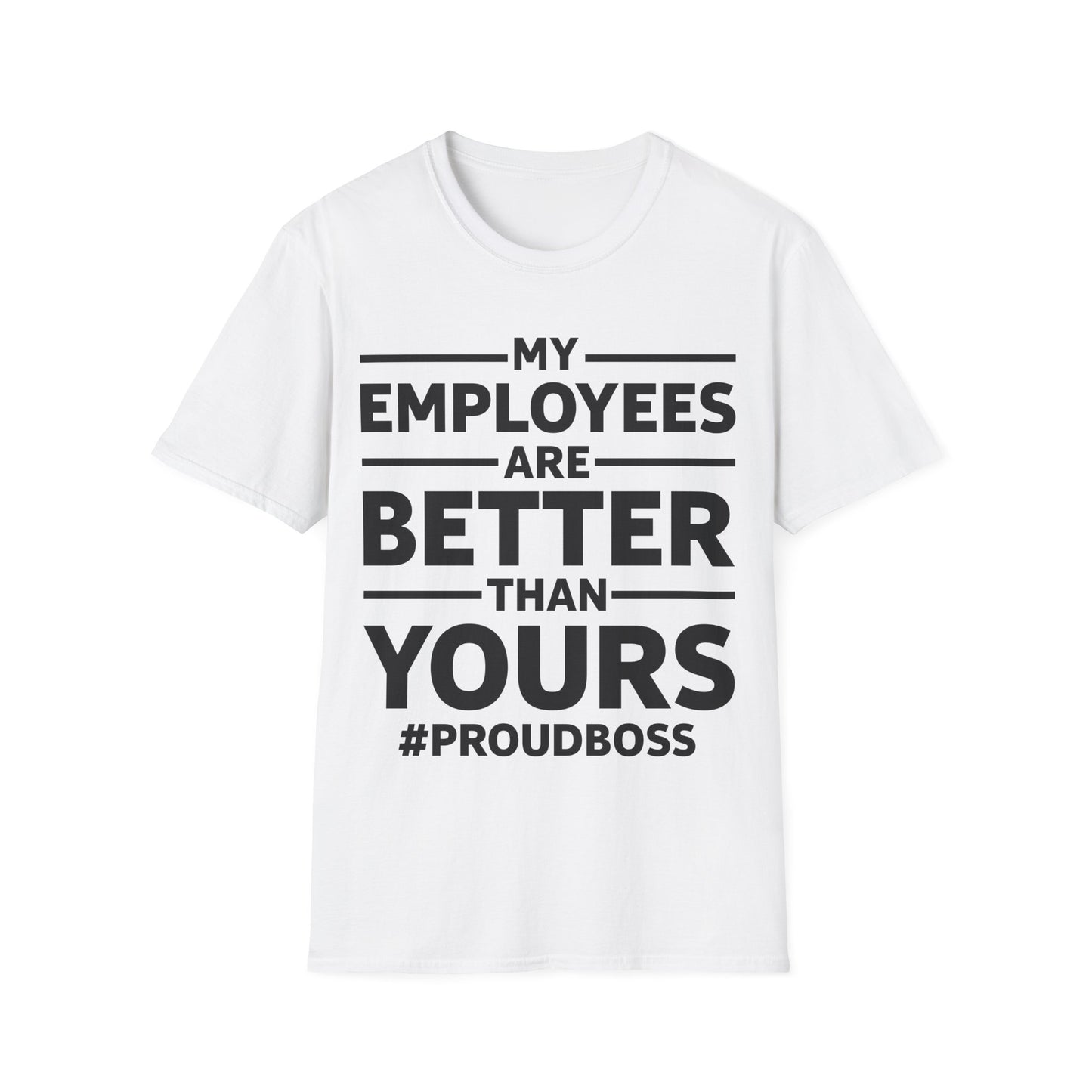 My Employees are Better Than Yours Funny Boss Team Work Appreciation T-Shirt