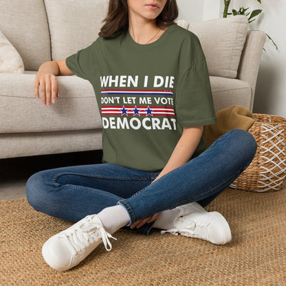 Funny When I Die Dont Let Me Vote Democrat Sarcastic T-Shirt Men Women
