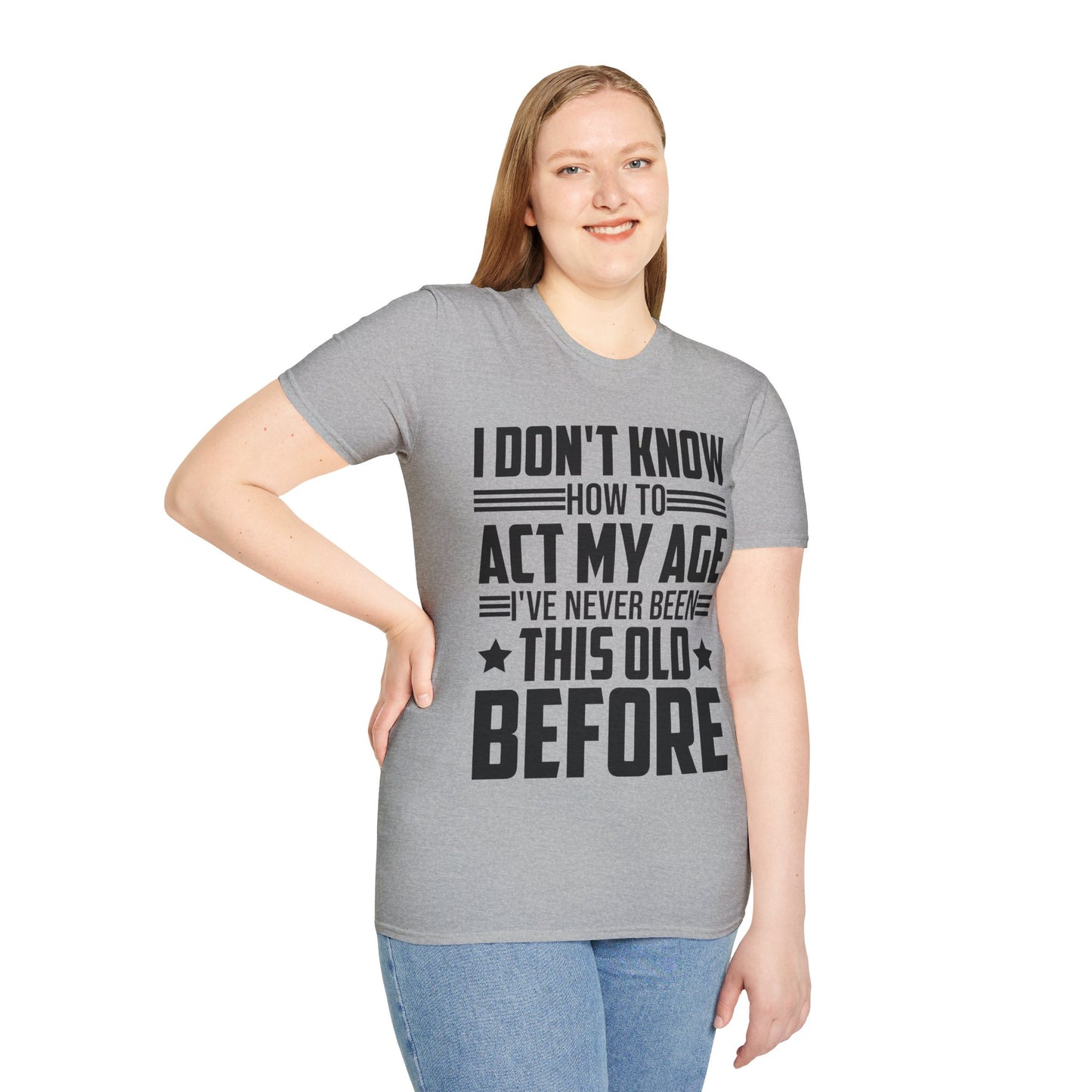 I Don't Know How to Act My Age Adulting Funny Adult T-Shirt