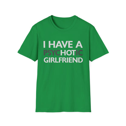 Funny I Have A Psychotic Girlfriend Boyfriend Joke Sarcastic T-Shirt for Men