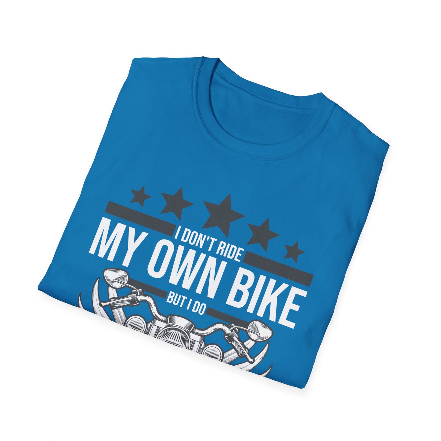 Funny I Dont Ride My Own Bike But I Do Ride My Own Biker T-Shirt Women