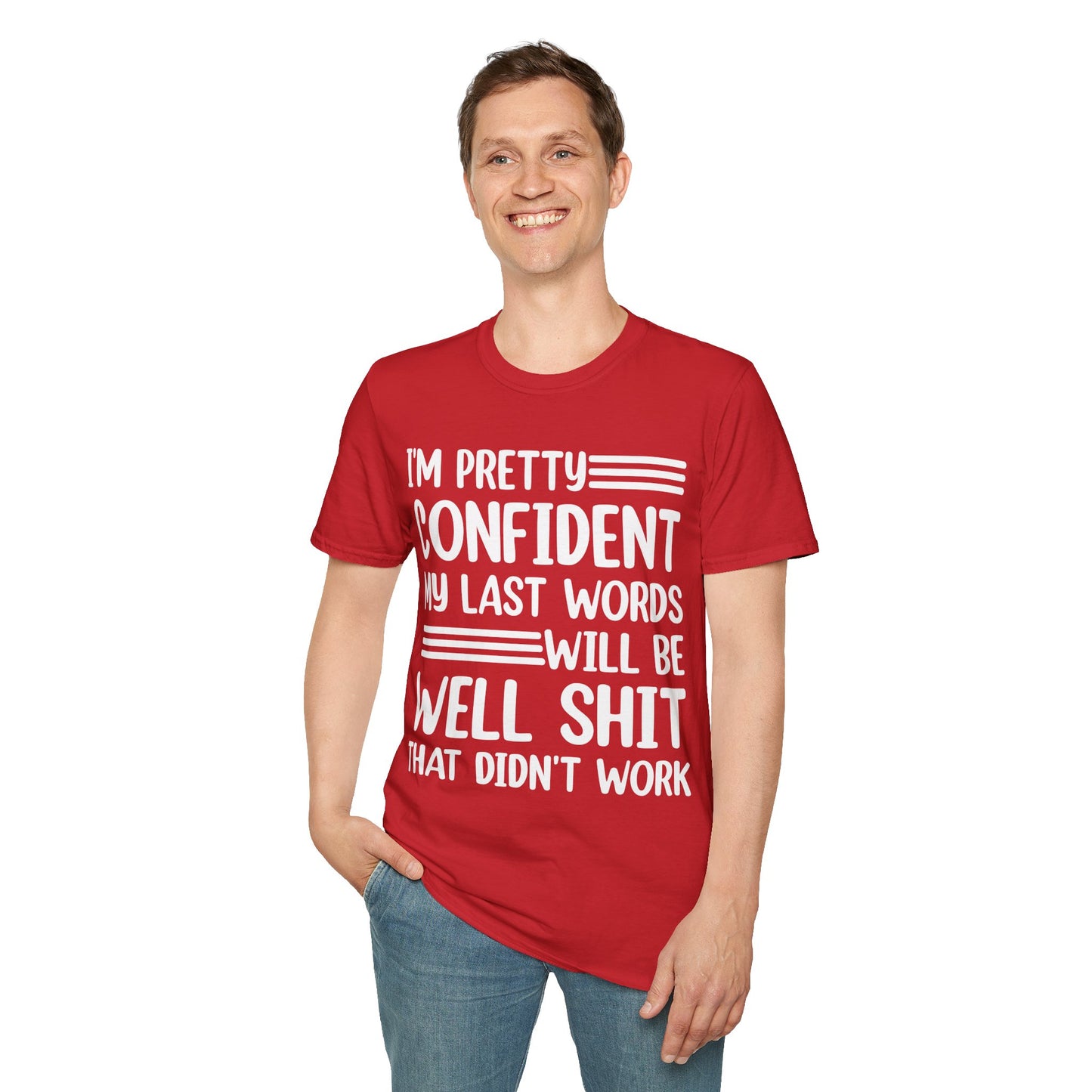 Funny I Am Pretty Confident My Last Words Will Be Well Didn't Work Sarcastic T-Shirt