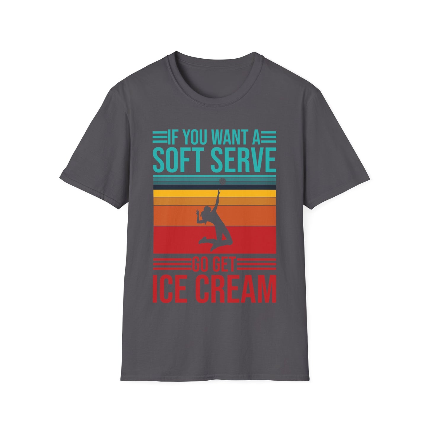 Funny If You Want A Soft Serve Go Get Ice Cream Volleyball Player T-Shirt