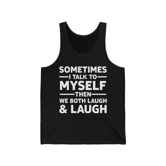 Funny Sometimes I Talk To Myself Then We Both Laugh And Laugh Humor Joke Tank Tops For Men Women