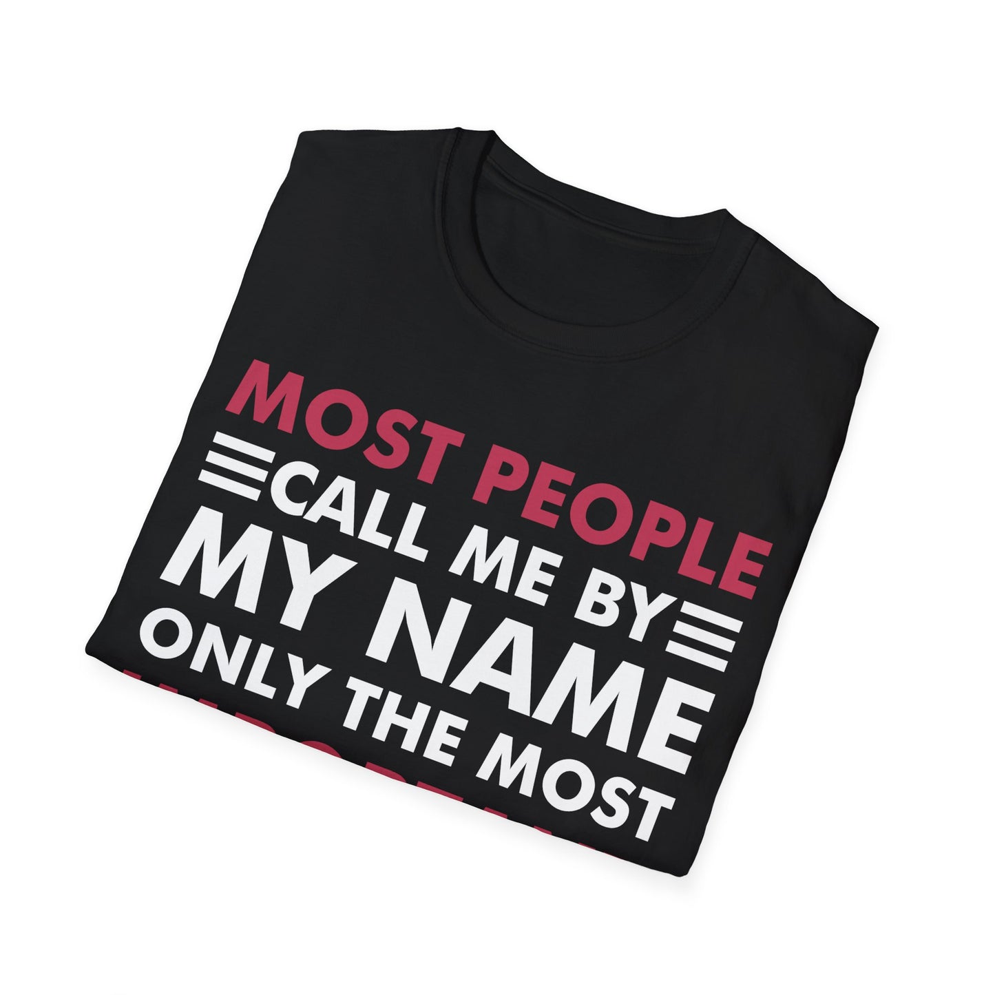 People Call Me By My Name Only The Most Important Call Me Mom Mothers Day T-Shirt