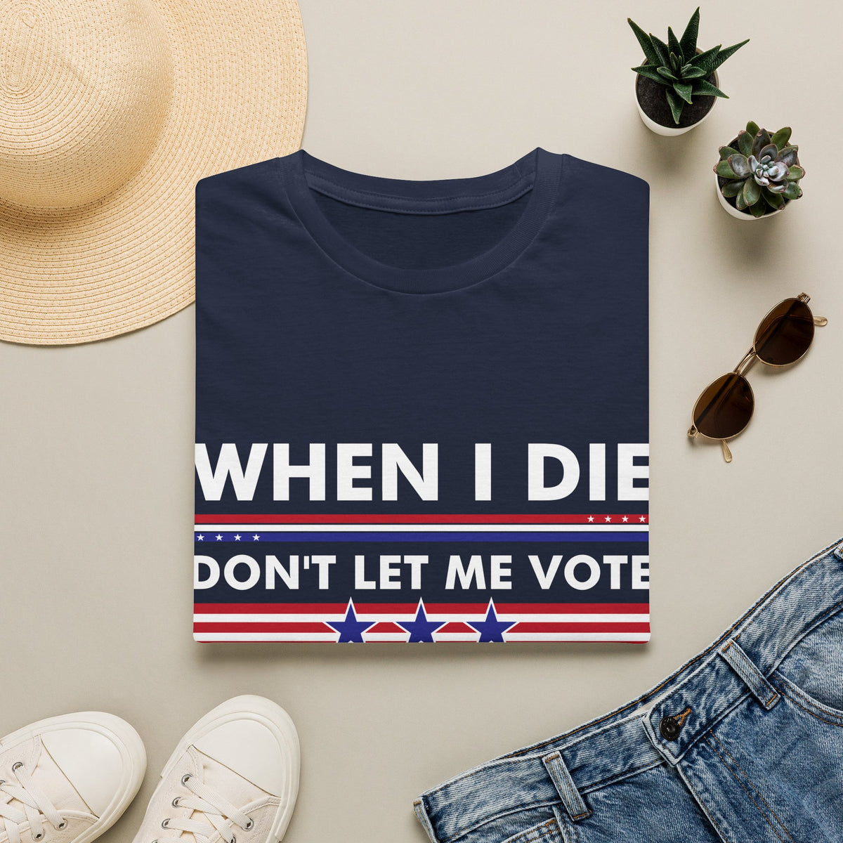 Funny When I Die Dont Let Me Vote Democrat Sarcastic T-Shirt Men Women