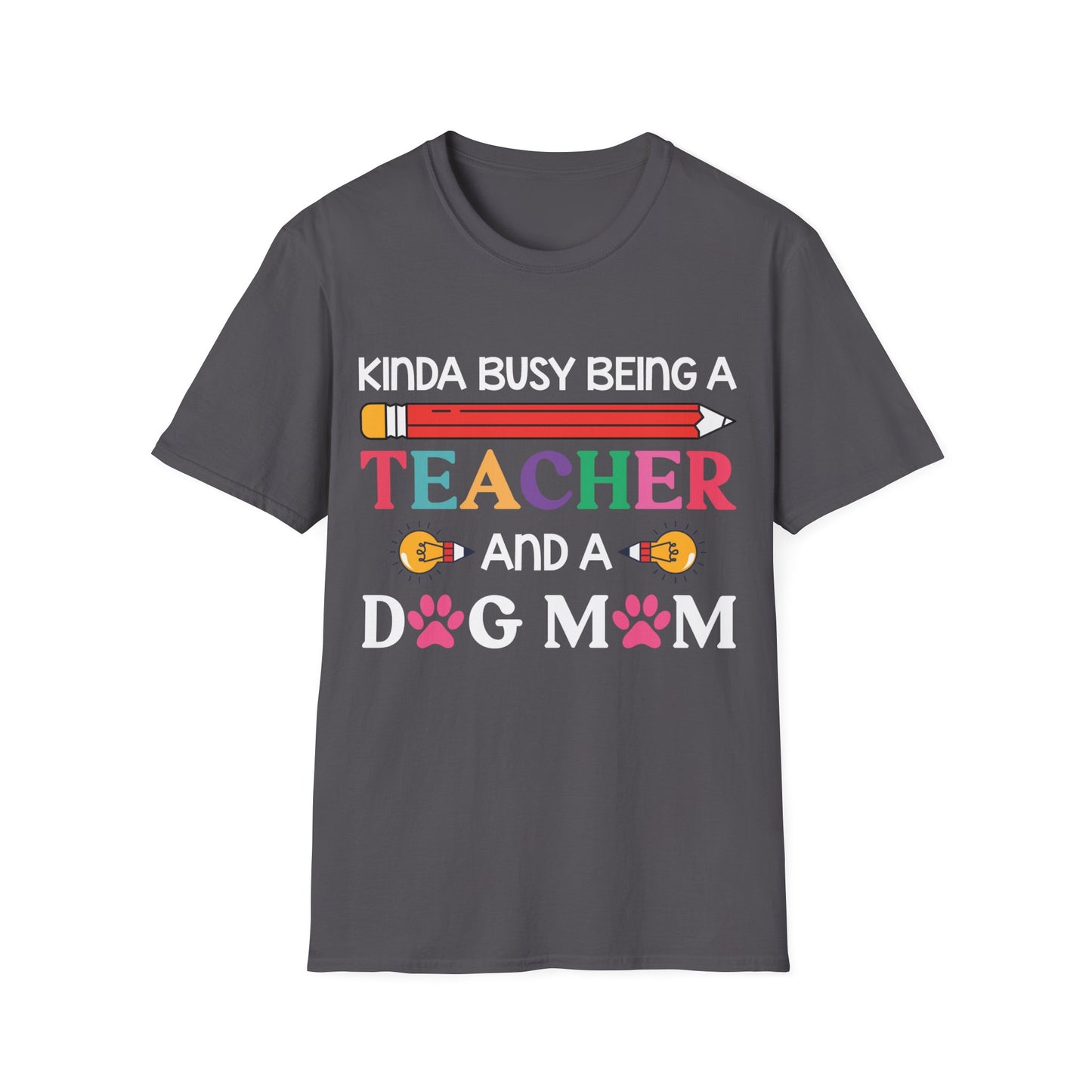 Kinda Busy Being A Teacher And A Dog Mom For Dog Lovers Pet Mothers Day Teachers T-shirt