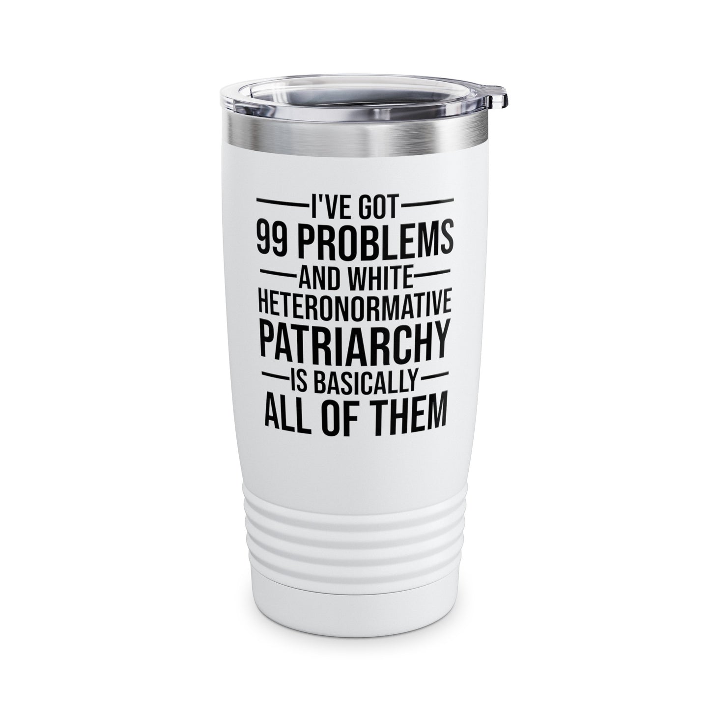 I've Got 99 Problems and White Heteronormative Patriarchy Women Rights Equality Tumbler