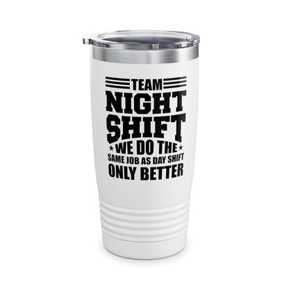 Funny Team Night Shift Worker Overnight Shift Sarcastic Tumbler For Men Women Workers