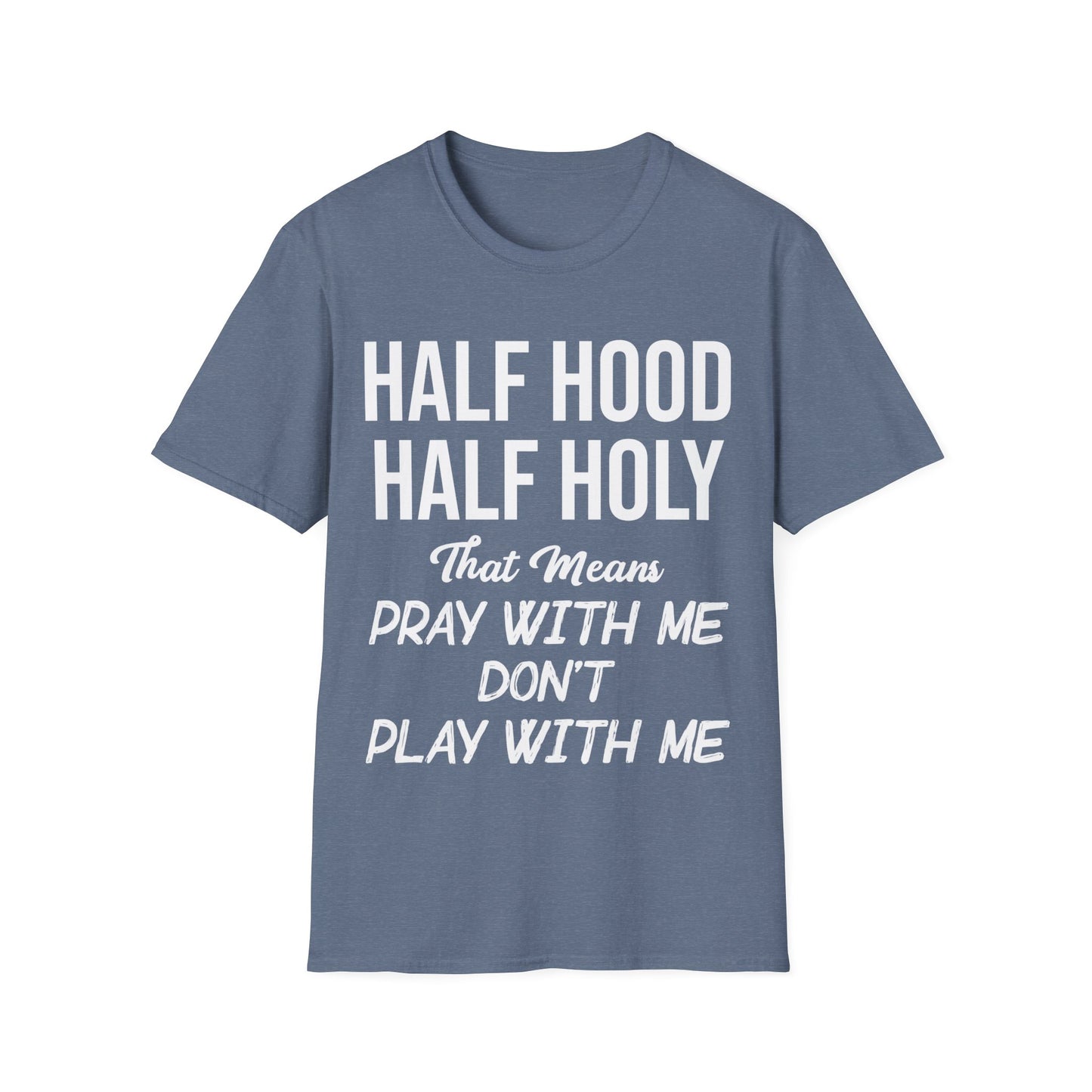 Half Hood Half Holy Pray with Me Dont Play with Me Tshirt Men Women