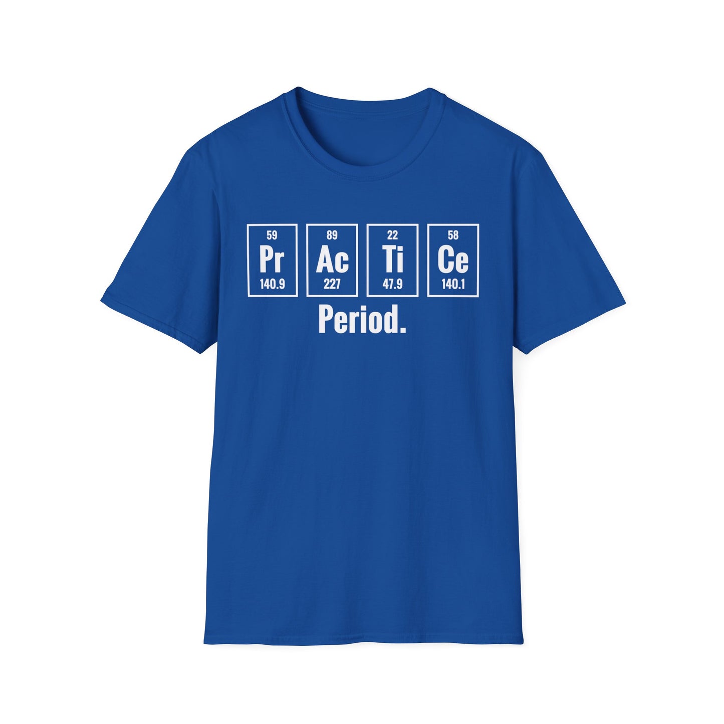 Practice Period Periodic Table Chemistry Chemist Student Science T-Shirt For Men Women T-Shirt