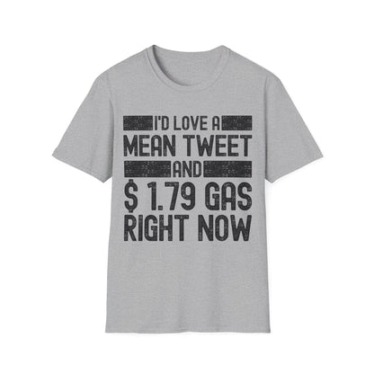 Funny Id Love A Mean Tweet And 1.79 Gas Right Now Trump 2024 Fathers Day T-Shirt