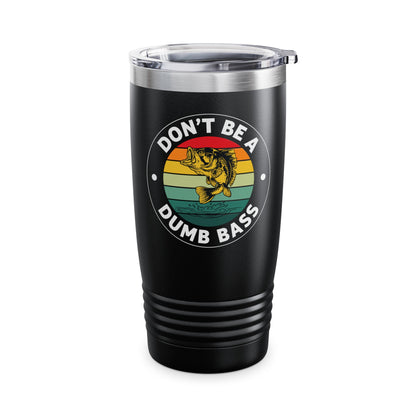 Funny Bass Fishing Don't Be A Dumb Bass Retro Mens Fishing Tumbler