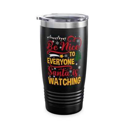 Funny Be Nice To Everyone Santa Is Watching Christmas Xmas Novelty Tumbler Men Women