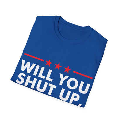 Will You Shut Up Man Biden Presidential Debate 2020 T-Shirt Men Women