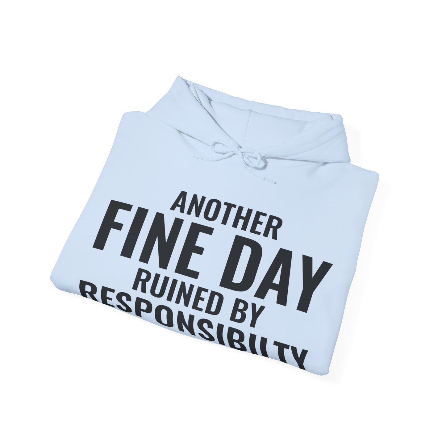 Funny Another Fine Day Ruined By Responsibility Sarcastic Hoodie For Men Women Hoodie