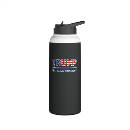 Trump is still my President Pro-Trump 2024 President 45 Water Bottle Men Women