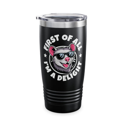 Funny First Of All I'm A Delight Sarcastic Angry Opossum Possum Tumbler For Men Women Tumbler