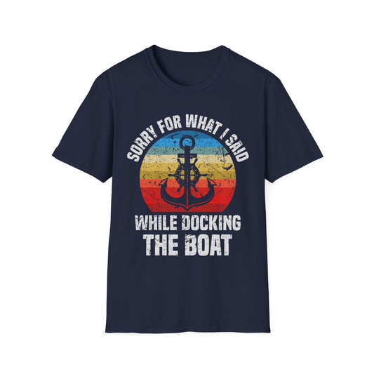 Funny Sorry for What I Said While Docking The Boat Sarcastic T-Shirt