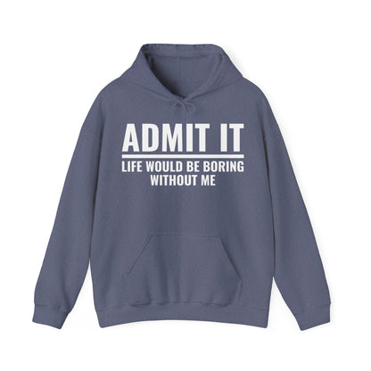 Funny Admit It Life Would Be Boring Without Me Funny Saying Hoodie For Men Women