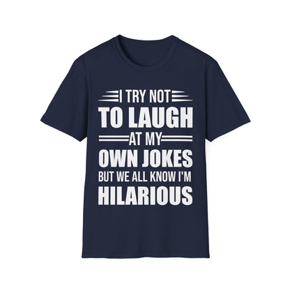 Funny I Try Not to Laugh at My Own Jokes But We All Know I'm Hilarious T-Shirt