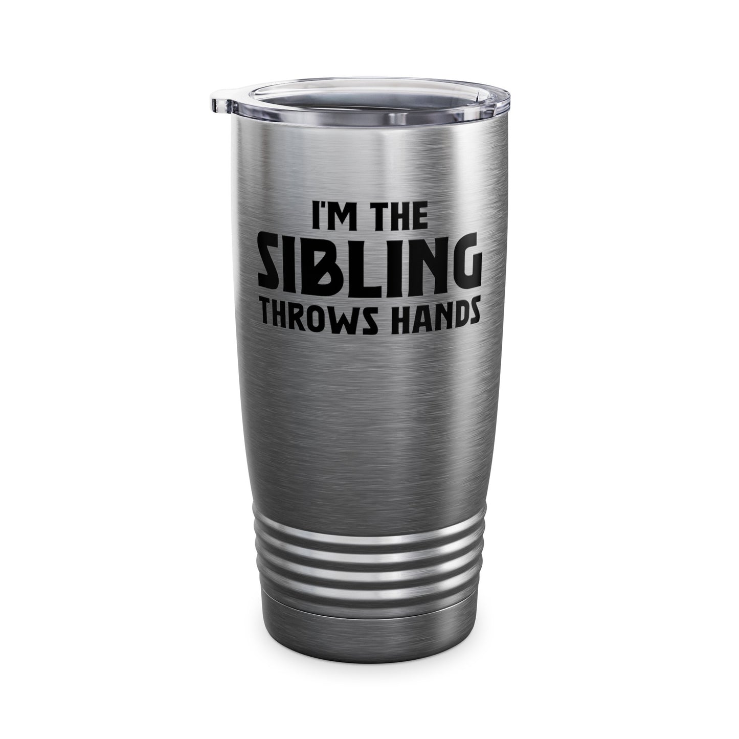 Funny Sarcastic Saying I'm The Sibling That Throws Hands Brother Sister Tumbler For Men Women Tumbler