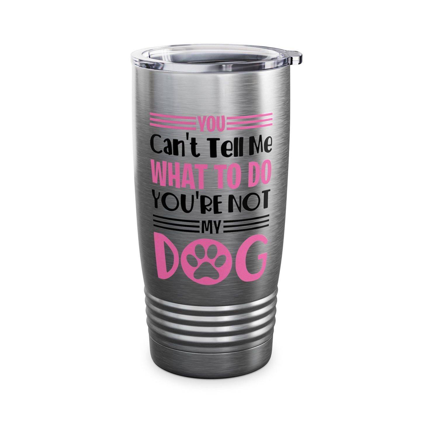 You Can't Tell Me What To Do You're Not My Dog Funny Dog Lovers Tumbler For Men Women