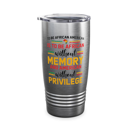 African American is to be African Without Memory Black Gifts Tumbler For Men Women