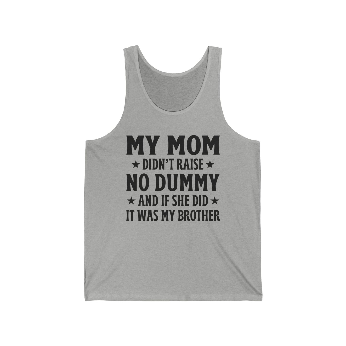 Funny Mom Didn't Raise No Dummy And If She Did It Was My Brother Sarcastic Tank Top